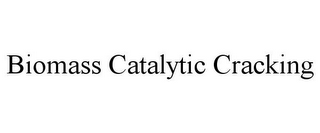 BIOMASS CATALYTIC CRACKING