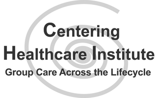 CENTERING HEALTHCARE INSTITUTE GROUP CARE ACROSS THE LIFECYCLE