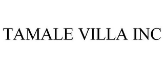 TAMALE VILLA INC
