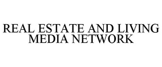 REAL ESTATE AND LIVING MEDIA NETWORK