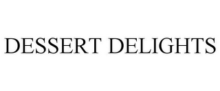 DESSERT DELIGHTS