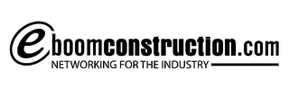 E BOOMCONSTRUCTION.COM NETWORKING FOR THE INDUSTRY