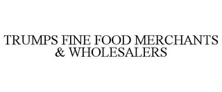 TRUMPS FINE FOOD MERCHANTS & WHOLESALERS