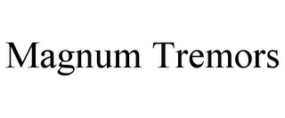 MAGNUM TREMORS