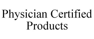 PHYSICIAN CERTIFIED PRODUCTS