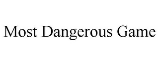 MOST DANGEROUS GAME