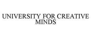 UNIVERSITY FOR CREATIVE MINDS