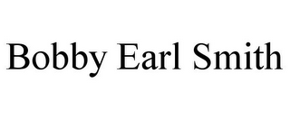 BOBBY EARL SMITH