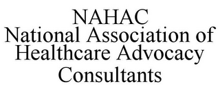 NAHAC NATIONAL ASSOCIATION OF HEALTHCARE ADVOCACY CONSULTANTS