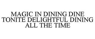 MAGIC IN DINING DINE TONITE DELIGHTFUL DINING ALL THE TIME