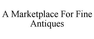 A MARKETPLACE FOR FINE ANTIQUES