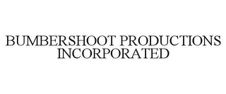 BUMBERSHOOT PRODUCTIONS INCORPORATED