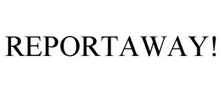 REPORTAWAY!