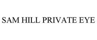 SAM HILL PRIVATE EYE