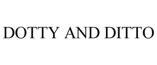 DOTTY AND DITTO