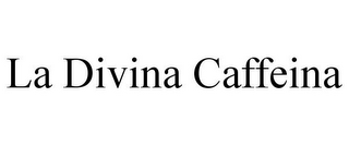 LA DIVINA CAFFEINA