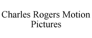 CHARLES ROGERS MOTION PICTURES