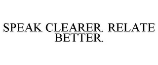 SPEAK CLEARER. RELATE BETTER.