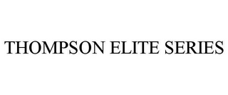 THOMPSON ELITE SERIES