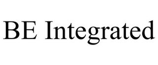 BE INTEGRATED