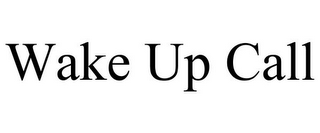 WAKE UP CALL