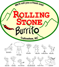 WE'LL ROLL YOU A FRESH ONE! ROLLING STONE BURRITO CULLOWHEE, NC BURRITO BOWL TREE HUGGER THE FLAMER MOBY DICK THE BIG KAHUNA BANJO BOY GREEK GOD COOL BUZZ FIRE IN THE HOLE! STONE BROS BURRITO TUCKER'S TACOS SURFERGIRL