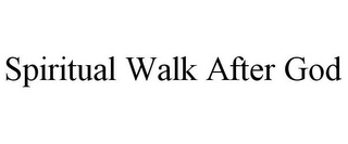 SPIRITUAL WALK AFTER GOD