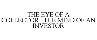 THE EYE OF A COLLECTOR...THE MIND OF AN INVESTOR