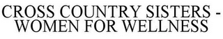 CROSS COUNTRY SISTERS - WOMEN FOR WELLNESS
