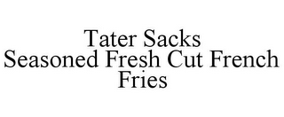 TATER SACKS SEASONED FRESH CUT FRENCH FRIES