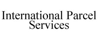 INTERNATIONAL PARCEL SERVICES