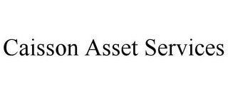 CAISSON ASSET SERVICES