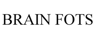 BRAIN FOTS