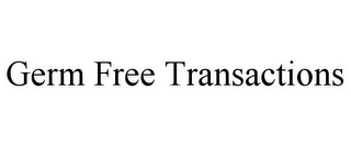 GERM FREE TRANSACTIONS