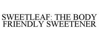 SWEETLEAF: THE BODY FRIENDLY SWEETENER