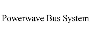 POWERWAVE BUS SYSTEM