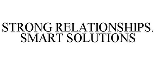 STRONG RELATIONSHIPS. SMART SOLUTIONS