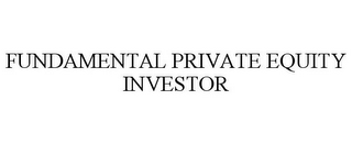 FUNDAMENTAL PRIVATE EQUITY INVESTOR