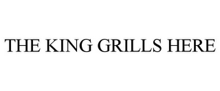 THE KING GRILLS HERE