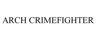 ARCH CRIMEFIGHTER