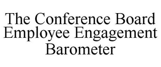 THE CONFERENCE BOARD EMPLOYEE ENGAGEMENT BAROMETER