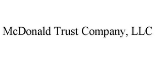 MCDONALD TRUST COMPANY, LLC