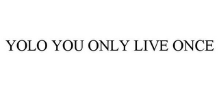 YOLO YOU ONLY LIVE ONCE