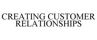 CREATING CUSTOMER RELATIONSHIPS