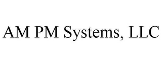 AM PM SYSTEMS, LLC