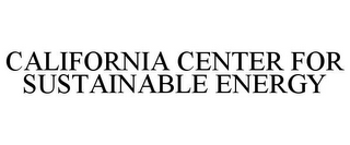 CALIFORNIA CENTER FOR SUSTAINABLE ENERGY