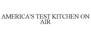 AMERICA'S TEST KITCHEN ON AIR