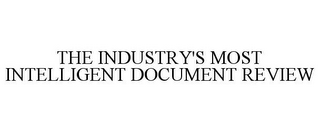 THE INDUSTRY'S MOST INTELLIGENT DOCUMENT REVIEW