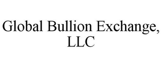 GLOBAL BULLION EXCHANGE, LLC