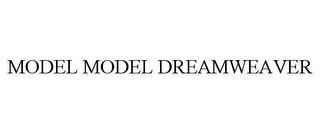 MODEL MODEL DREAMWEAVER